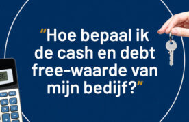 Wat is de cash and debt free waarde van mijn bedrijf?